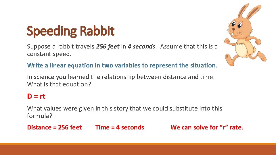 Speeding Rabbit Suppose a rabbit travels 256 feet in 4 seconds. Assume that this