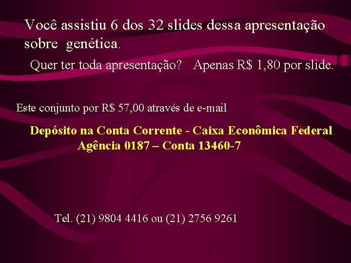 Você assistiu 6 dos 32 slides dessa apresentação sobre genética. Quer toda apresentação? Apenas Você assistiu 6 dos 32 slides dessa apresentação sobre genética. Quer toda apresentação? Apenas