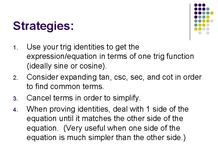 Strategies: 1. 2. 3. 4. Use your trig identities to get the expression/equation in