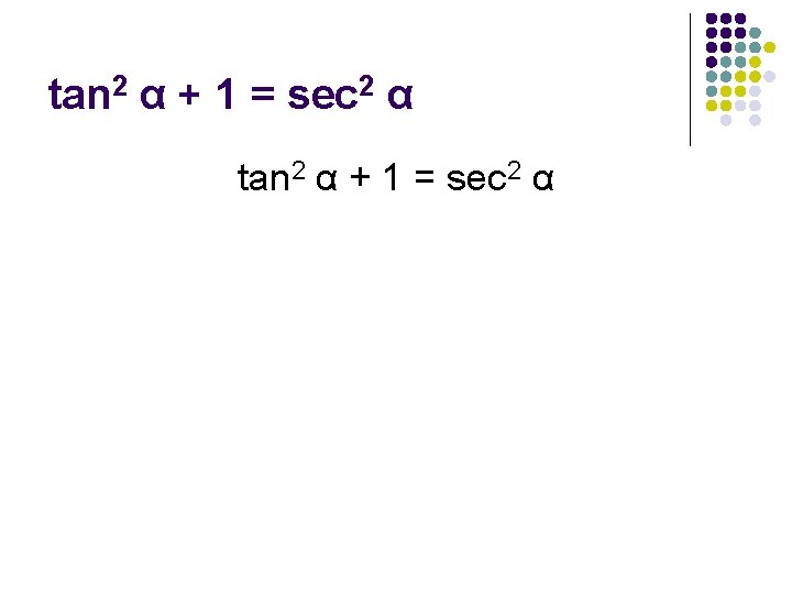 tan 2 α + 1 = sec 2 α 