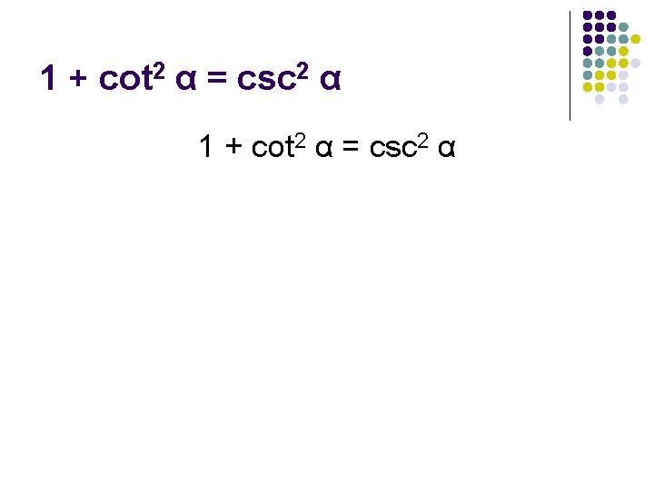 1 + cot 2 α = csc 2 α 