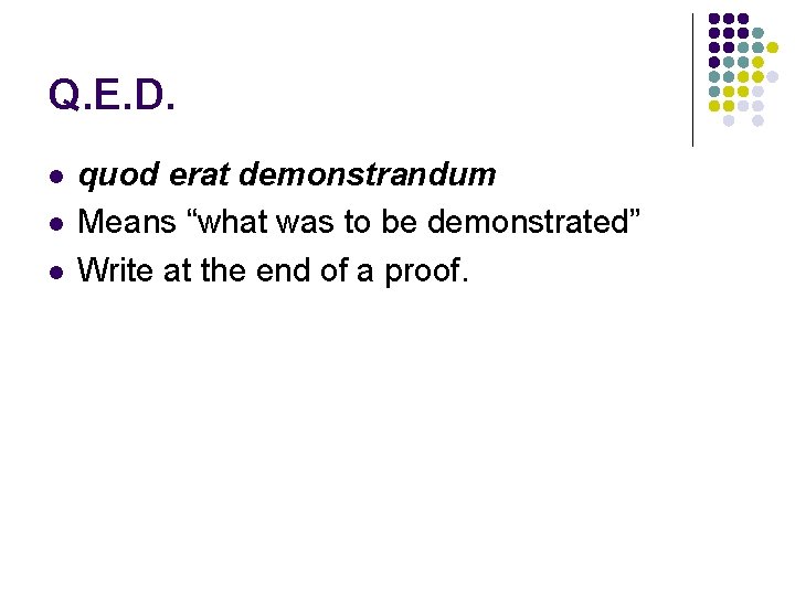 Q. E. D. l l l quod erat demonstrandum Means “what was to be