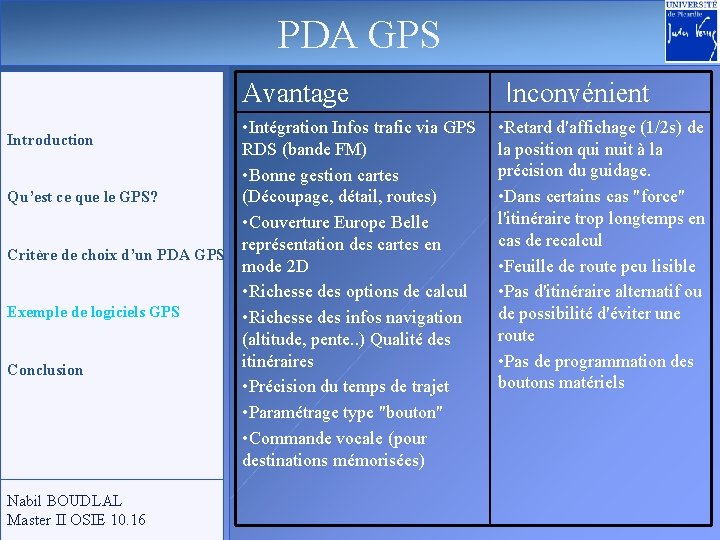PDA GPS Avantage • Intégration Infos trafic via GPS RDS (bande FM) • Bonne