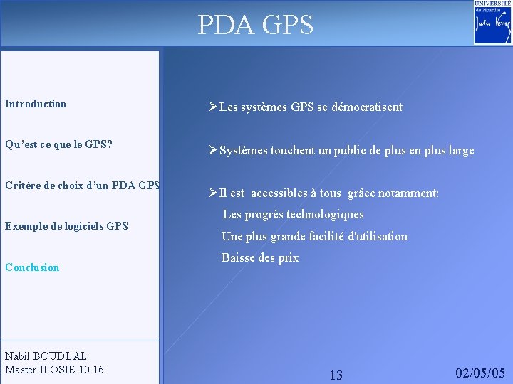 PDA GPS Introduction ØLes systèmes GPS se démocratisent Qu’est ce que le GPS? ØSystèmes