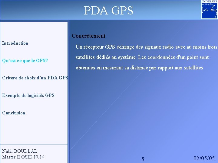 PDA GPS Concrètement Introduction Qu’est ce que le GPS? Un récepteur GPS échange des