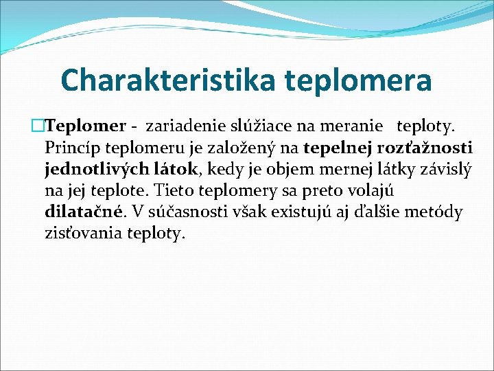 Charakteristika teplomera �Teplomer - zariadenie slúžiace na meranie teploty. Princíp teplomeru je založený na
