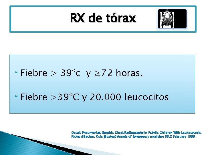 RX de tórax Fiebre > 39ºc y ≥ 72 horas. Fiebre >39ºC y 20.