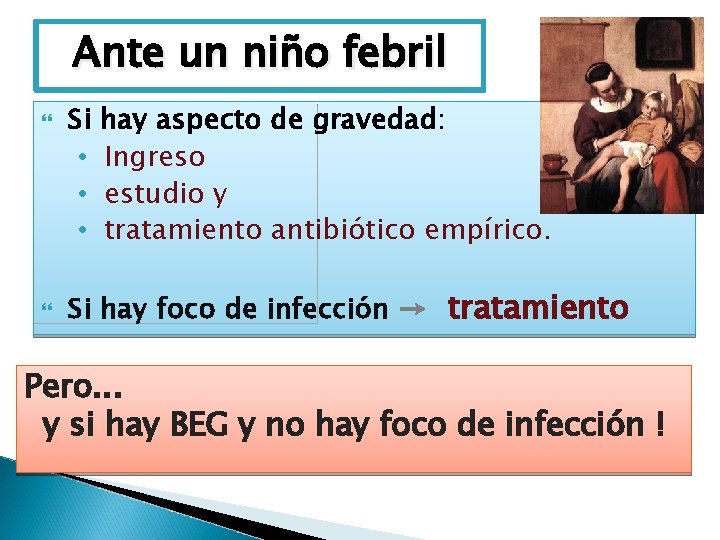 Ante un niño febril Si • • • hay aspecto de gravedad: Ingreso estudio