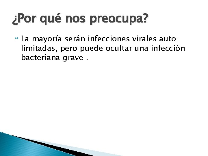 ¿Por qué nos preocupa? La mayoría serán infecciones virales autolimitadas, pero puede ocultar una