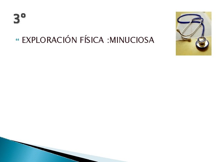 3º EXPLORACIÓN FÍSICA : MINUCIOSA 