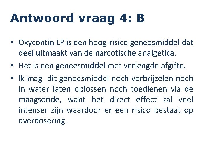 FOUT 4: B Antwoord vraag • Oxycontin LP is een hoog-risico geneesmiddel dat deel