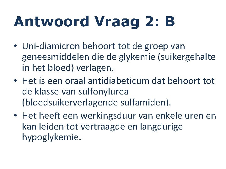 Antwoord Vraag 2: B • Uni-diamicron behoort tot de groep van geneesmiddelen die de