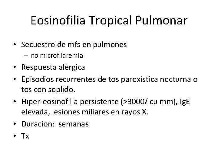 Eosinofilia Tropical Pulmonar • Secuestro de mfs en pulmones – no microfilaremia • Respuesta
