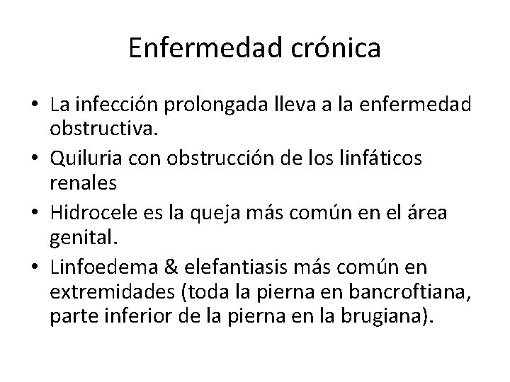 Enfermedad crónica • La infección prolongada lleva a la enfermedad obstructiva. • Quiluria con