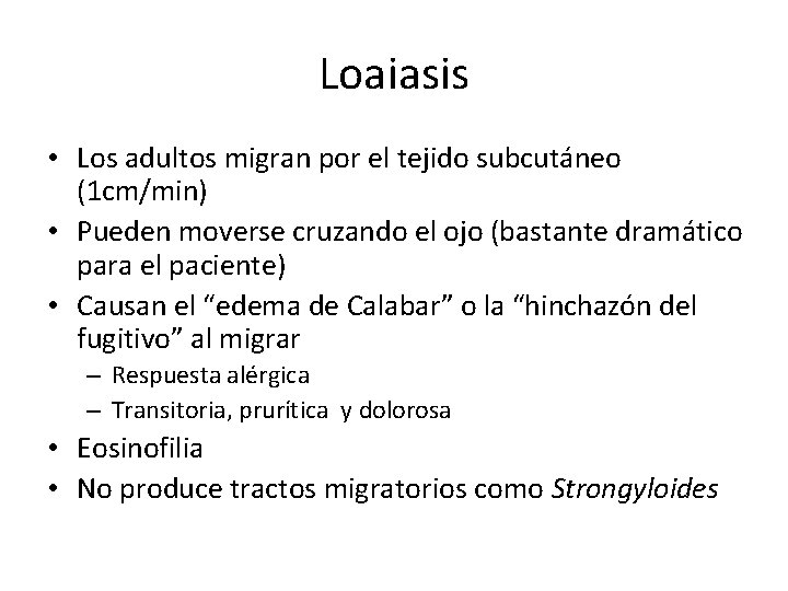 Loaiasis • Los adultos migran por el tejido subcutáneo (1 cm/min) • Pueden moverse
