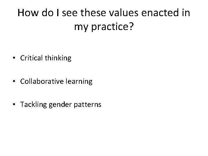 How do I see these values enacted in my practice? • Critical thinking •