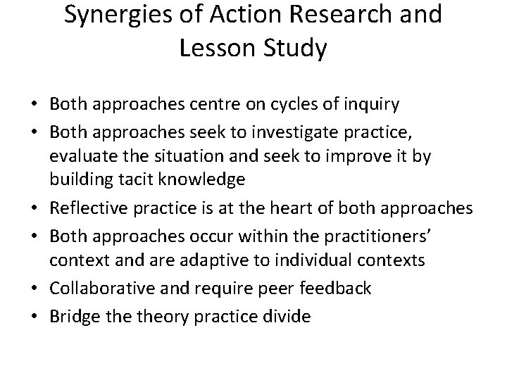 Synergies of Action Research and Lesson Study • Both approaches centre on cycles of