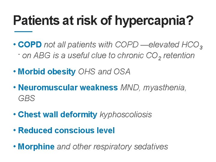 Patients at risk of hypercapnia? • COPD not all patients with COPD —elevated HCO