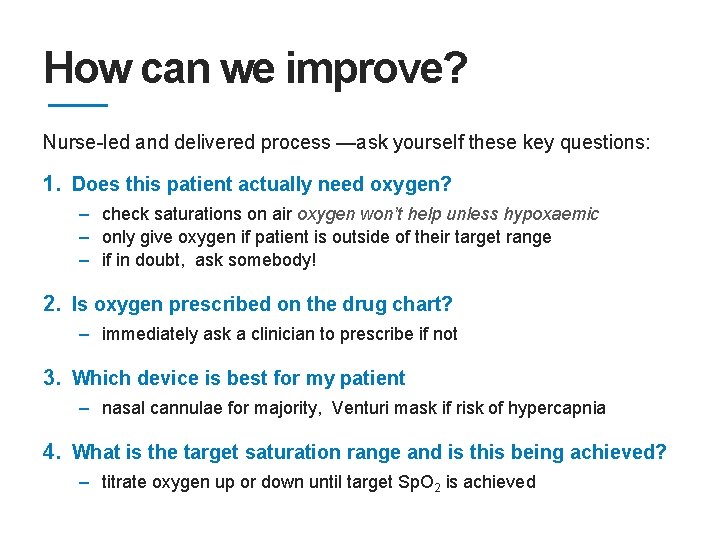 How can we improve? Nurse-led and delivered process —ask yourself these key questions: 1.