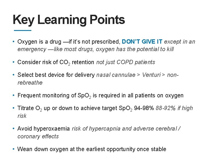 Key Learning Points • Oxygen is a drug —if it’s not prescribed, DON’T GIVE