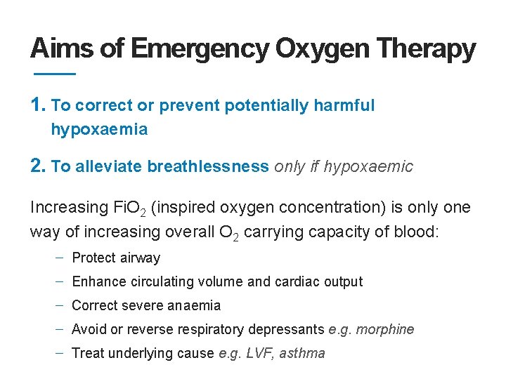 Aims of Emergency Oxygen Therapy 1. To correct or prevent potentially harmful hypoxaemia 2.