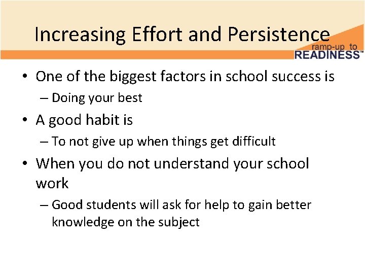 Increasing Effort and Persistence • One of the biggest factors in school success is Increasing Effort and Persistence • One of the biggest factors in school success is