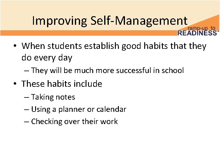 Improving Self-Management • When students establish good habits that they do every day – Improving Self-Management • When students establish good habits that they do every day –
