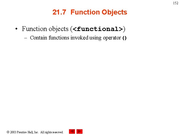 152 21. 7 Function Objects • Function objects (<functional>) – Contain functions invoked using