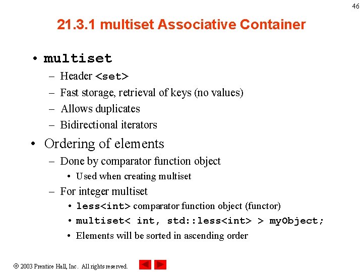 46 21. 3. 1 multiset Associative Container • multiset – – Header <set> Fast