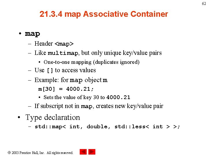 62 21. 3. 4 map Associative Container • map – Header <map> – Like