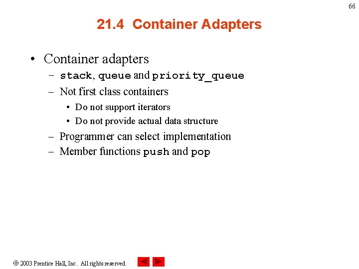 66 21. 4 Container Adapters • Container adapters – stack, queue and priority_queue –