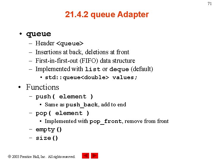 71 21. 4. 2 queue Adapter • queue – – Header <queue> Insertions at