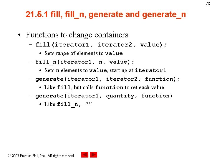 78 21. 5. 1 fill, fill_n, generate and generate_n • Functions to change containers