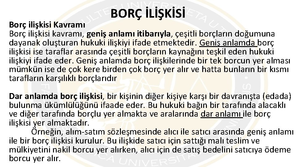 BORÇ İLİŞKİSİ Borç ilişkisi Kavramı Borç ilişkisi kavramı, geniş anlamı itibarıyla, çeşitli borçların doğumuna