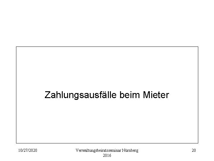 Zahlungsausfälle beim Mieter 10/27/2020 Verwaltungsbeiratsseminar Nürnberg 2016 20 