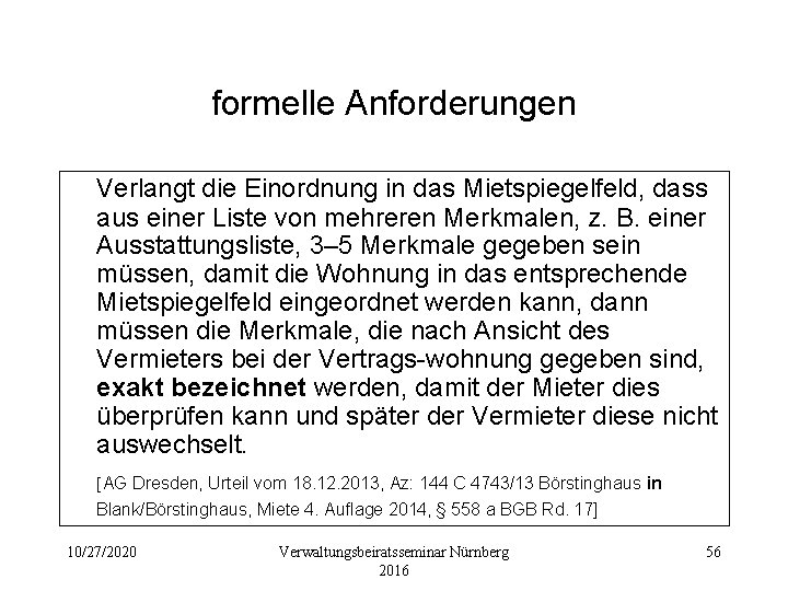 formelle Anforderungen Verlangt die Einordnung in das Mietspiegelfeld, dass aus einer Liste von mehreren