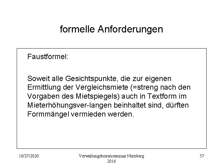 formelle Anforderungen Faustformel: Soweit alle Gesichtspunkte, die zur eigenen Ermittlung der Vergleichsmiete (=streng nach