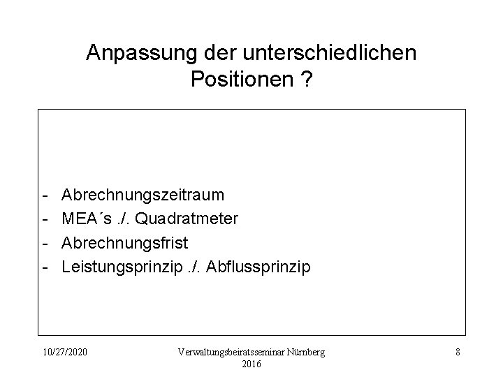 Anpassung der unterschiedlichen Positionen ? - Abrechnungszeitraum MEA´s. /. Quadratmeter Abrechnungsfrist Leistungsprinzip. /. Abflussprinzip