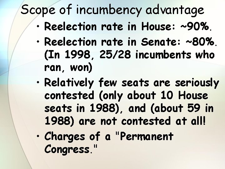 Scope of incumbency advantage • Reelection rate in House: ~90%. • Reelection rate in