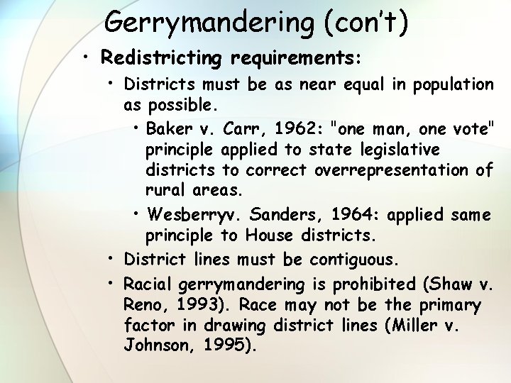 Gerrymandering (con’t) • Redistricting requirements: • Districts must be as near equal in population