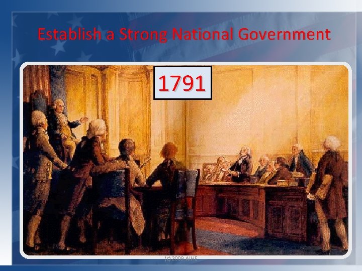 Establish a Strong National Government 1791 (c) 2009 AIHE 