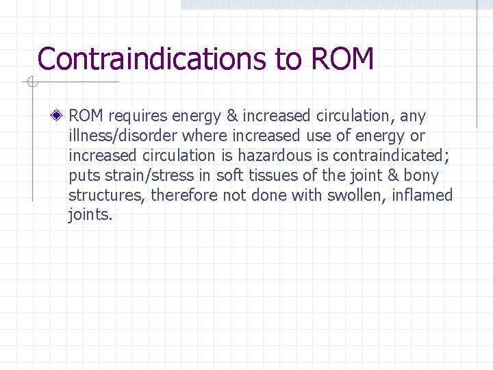 Contraindications to ROM requires energy & increased circulation, any illness/disorder where increased use of