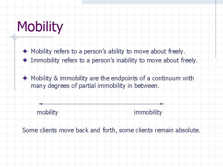 Mobility refers to a person’s ability to move about freely. Immobility refers to a