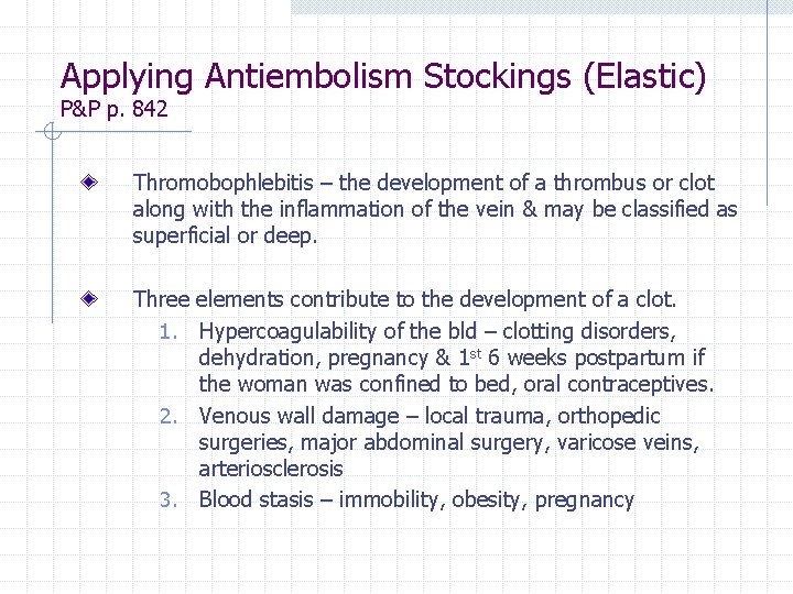 Applying Antiembolism Stockings (Elastic) P&P p. 842 Thromobophlebitis – the development of a thrombus