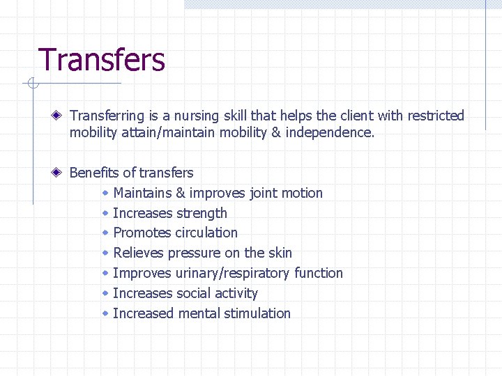 Transfers Transferring is a nursing skill that helps the client with restricted mobility attain/maintain