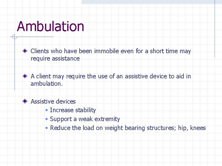 Ambulation Clients who have been immobile even for a short time may require assistance