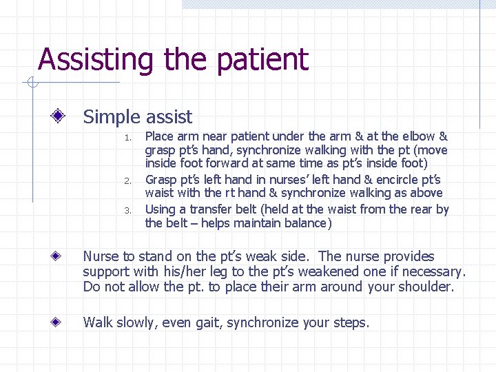 Assisting the patient Simple assist 1. 2. 3. Place arm near patient under the