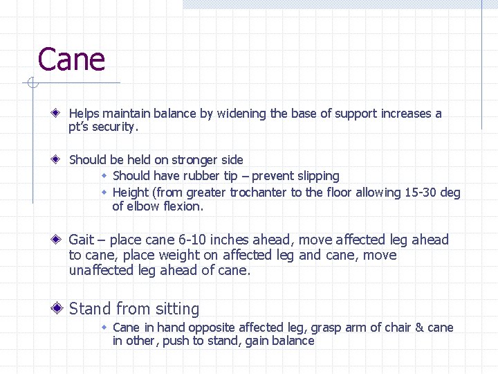 Cane Helps maintain balance by widening the base of support increases a pt’s security.