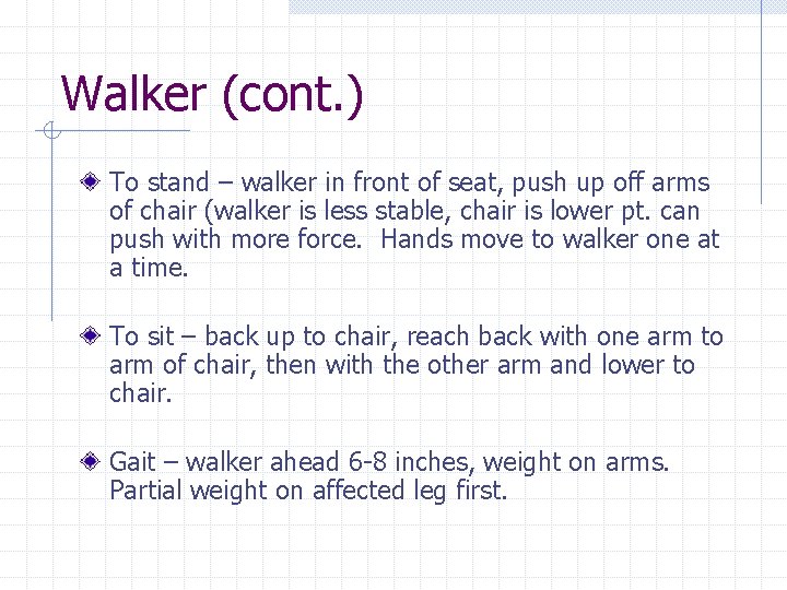 Walker (cont. ) To stand – walker in front of seat, push up off