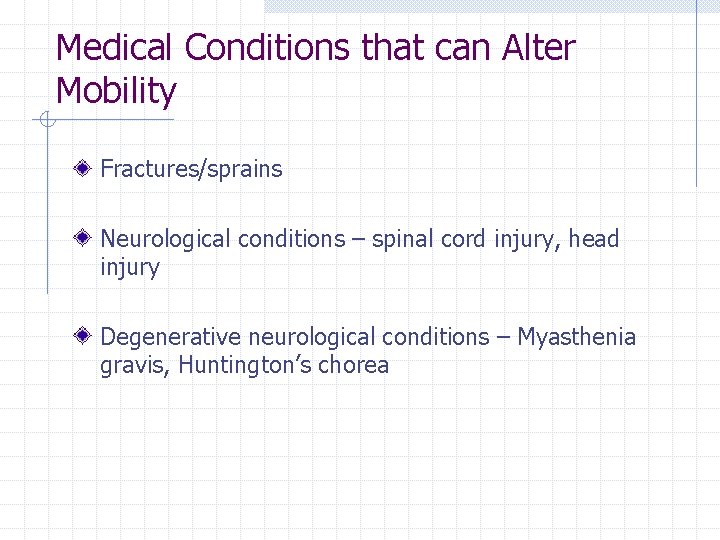 Medical Conditions that can Alter Mobility Fractures/sprains Neurological conditions – spinal cord injury, head